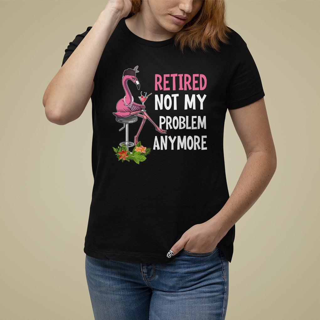 Retirement T Shirt For Women Retired Not My Problem Anymore Funny Flamingo TS09 Black Printyourwear