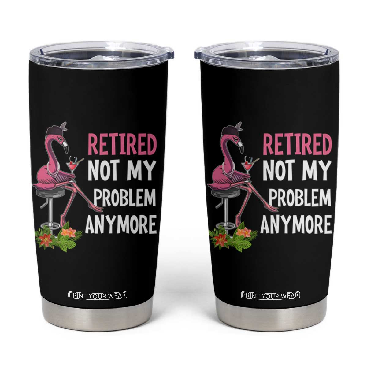 Retirement Tumbler Cup Retired Not My Problem Anymore Funny Flamingo TS09 Black Print Your Wear