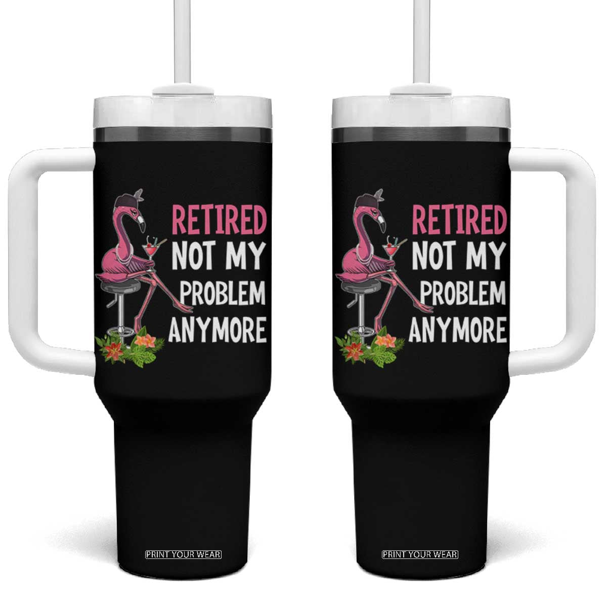 Retirement Tumbler With Handle Retired Not My Problem Anymore Funny Flamingo TS09 One Size: 40 oz Black Print Your Wear