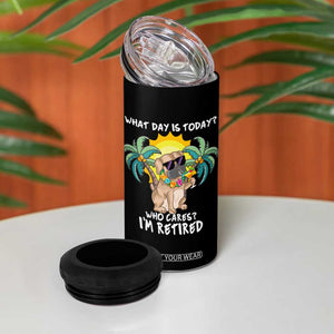 Funny Retirement 4 in 1 Can Cooler Tumbler What Day Is Today Who Cares I'm Retired Funny Dog At Beach TS09 Print Your Wear