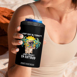 Funny Retirement 4 in 1 Can Cooler Tumbler What Day Is Today Who Cares I'm Retired Funny Dog At Beach TS09 Print Your Wear