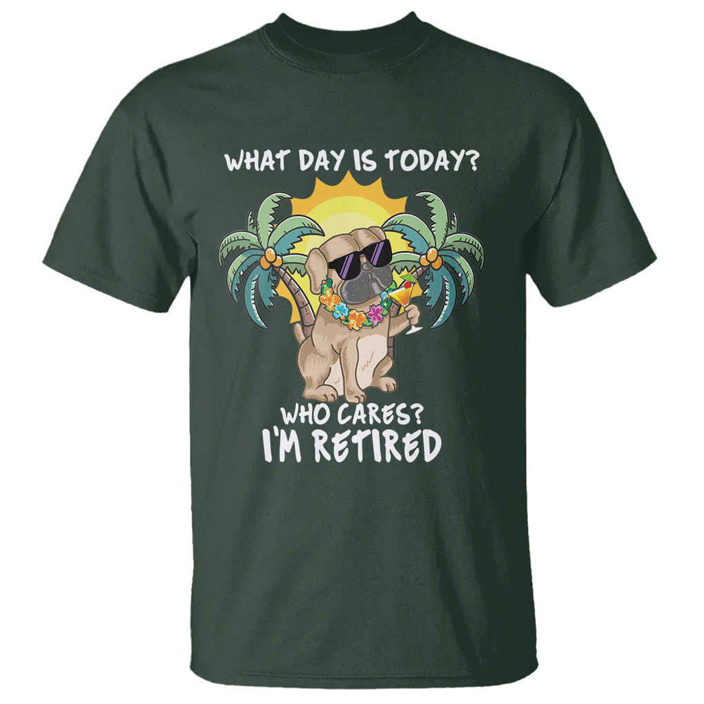 Retirement T Shirt What Day Is Today Who Cares I'm Retired Funny Dog At Beach TS09 Dark Forest Green Printyourwear