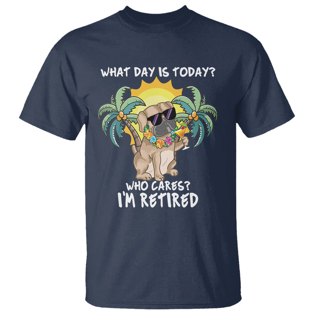 Retirement T Shirt What Day Is Today Who Cares I'm Retired Funny Dog At Beach TS09 Navy Printyourwear