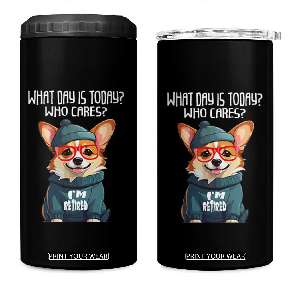 Funny Retirement 4 in 1 Can Cooler Tumbler What Day Is Today Who Cares I'm Retired Funny Dog TS09 One Size: 16 oz Black Print Your Wear