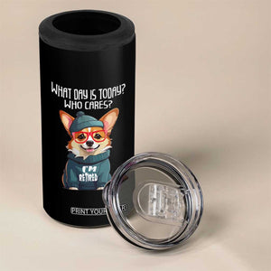Funny Retirement 4 in 1 Can Cooler Tumbler What Day Is Today Who Cares I'm Retired Funny Dog TS09 Print Your Wear