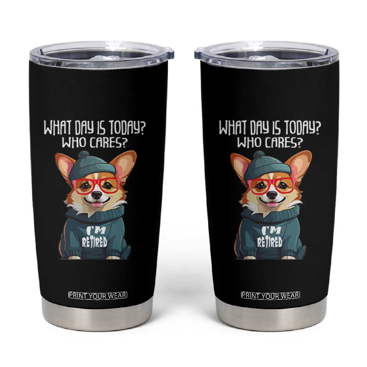 Funny Retirement Tumbler Cup What Day Is Today Who Cares I'm Retired Funny Dog TS09 Black Print Your Wear