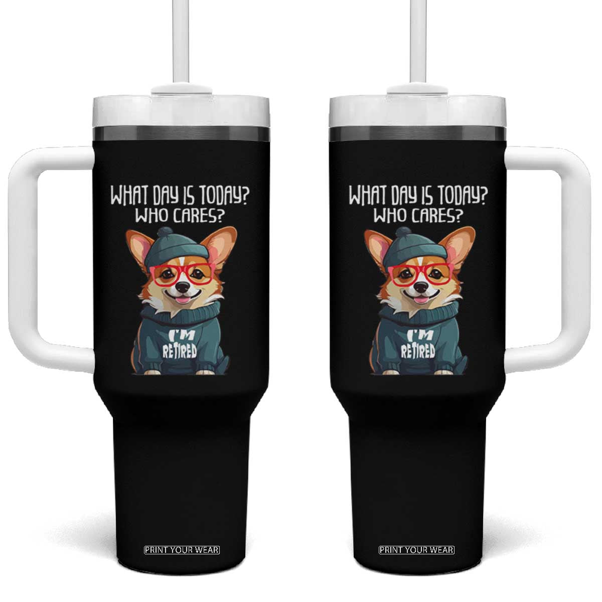 Funny Retirement Tumbler With Handle What Day Is Today Who Cares I'm Retired Funny Dog TS09 One Size: 40 oz Black Print Your Wear