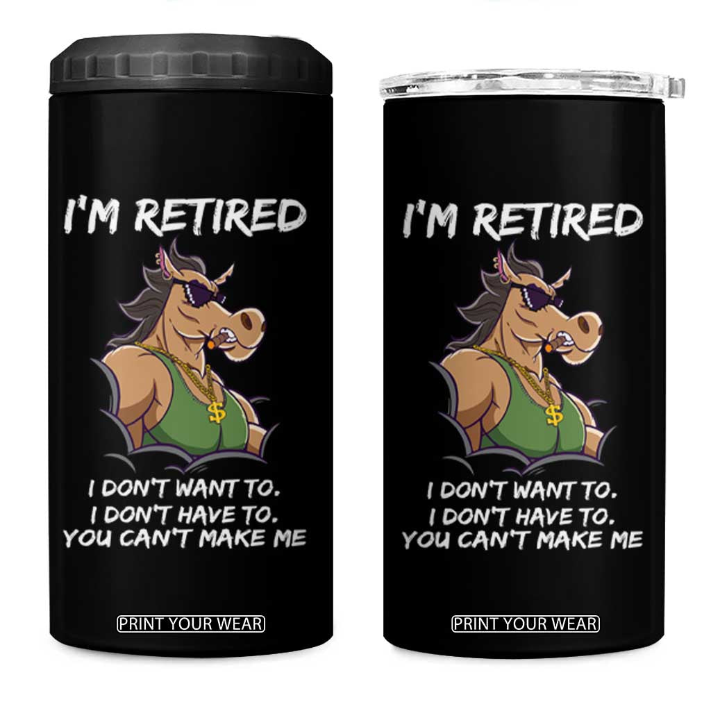 Funny Retirement 4 in 1 Can Cooler Tumbler Funny Horse Sunglass I'm Retired I Don't Have To I Don't Want To You Can't Make Me TS09 One Size: 16 oz Black Print Your Wear