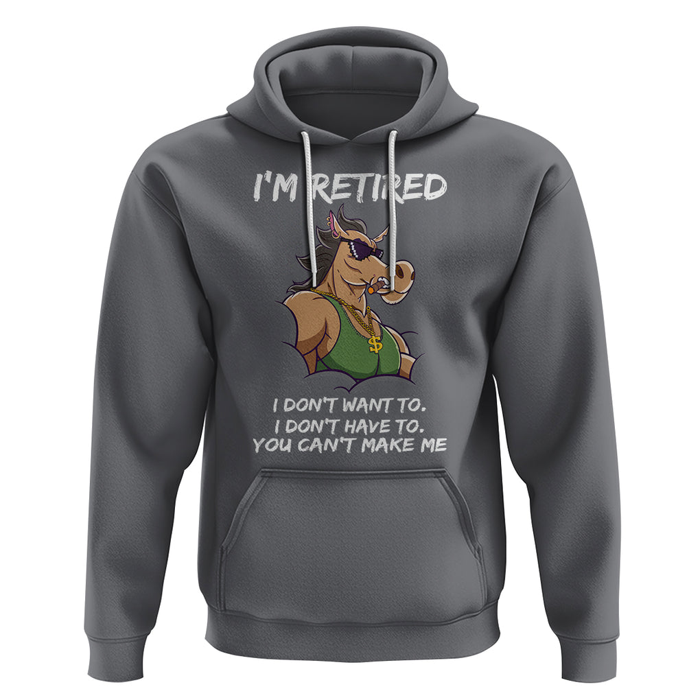 Retirement Hoodie Funny Horse Sunglass I'm Retired I Don't Have To I Don't Want To You Can't Make Me TS09 Charcoal Printyourwear