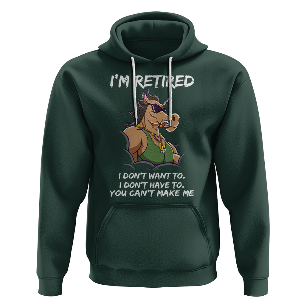 Retirement Hoodie Funny Horse Sunglass I'm Retired I Don't Have To I Don't Want To You Can't Make Me TS09 Dark Forest Green Printyourwear
