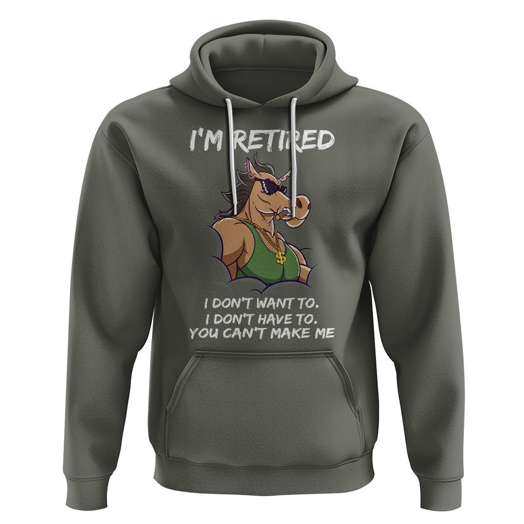Retirement Hoodie Funny Horse Sunglass I'm Retired I Don't Have To I Don't Want To You Can't Make Me TS09 Military Green Printyourwear