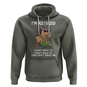 Retirement Hoodie Funny Horse Sunglass I'm Retired I Don't Have To I Don't Want To You Can't Make Me TS09 Military Green Printyourwear