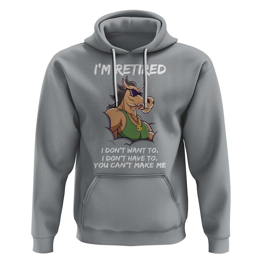 Retirement Hoodie Funny Horse Sunglass I'm Retired I Don't Have To I Don't Want To You Can't Make Me TS09 Sport Gray Printyourwear
