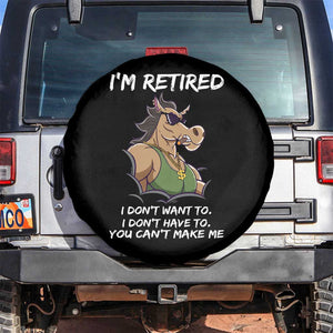 Funny Retirement Spare Tire Cover Funny Horse Sunglass I'm Retired I Don't Have To I Don't Want To You Can't Make Me TS09 No hole Black Print Your Wear