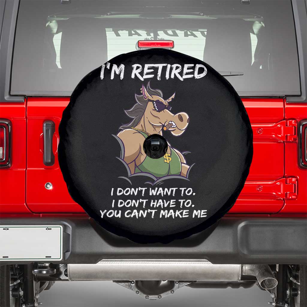Funny Retirement Spare Tire Cover Funny Horse Sunglass I'm Retired I Don't Have To I Don't Want To You Can't Make Me TS09 Black Print Your Wear