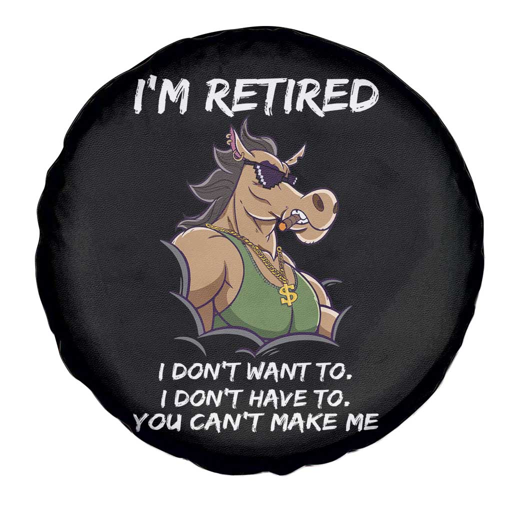Funny Retirement Spare Tire Cover Funny Horse Sunglass I'm Retired I Don't Have To I Don't Want To You Can't Make Me TS09 Print Your Wear
