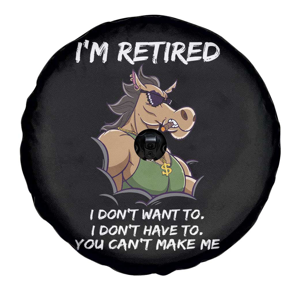 Funny Retirement Spare Tire Cover Funny Horse Sunglass I'm Retired I Don't Have To I Don't Want To You Can't Make Me TS09 Print Your Wear