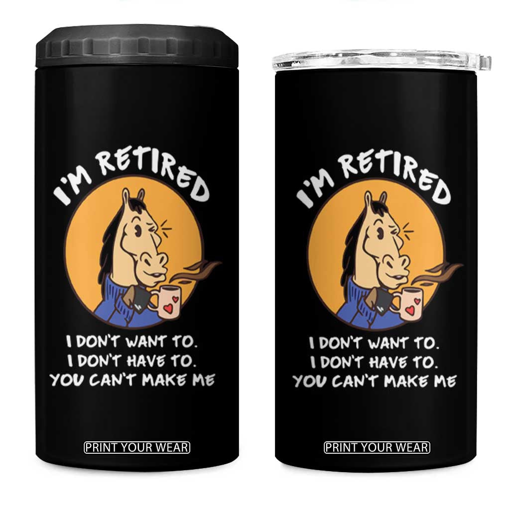Funny Retirement 4 in 1 Can Cooler Tumbler Funny Horse Drinking Coffee I'm Retired I Don't Have To I Don't Want To You Can't Make Me TS09 One Size: 16 oz Black Print Your Wear