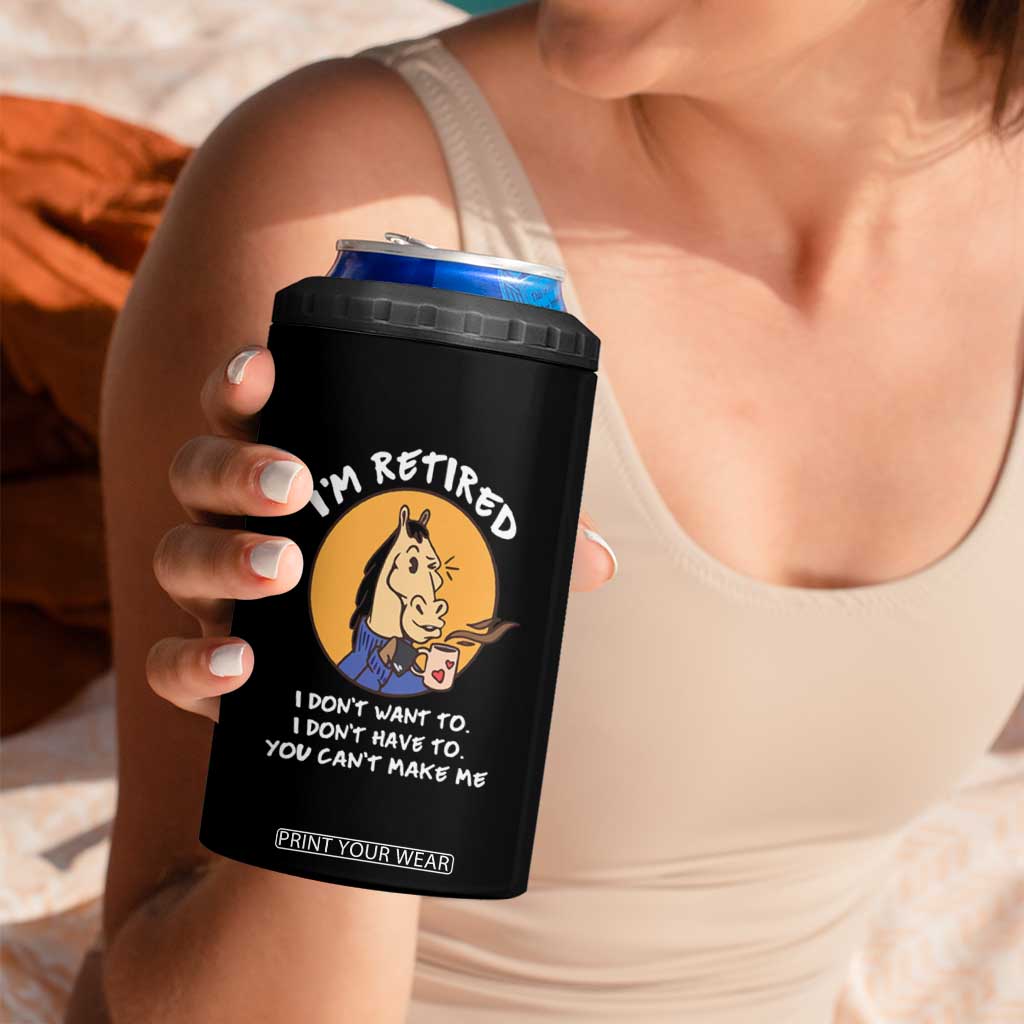 Funny Retirement 4 in 1 Can Cooler Tumbler Funny Horse Drinking Coffee I'm Retired I Don't Have To I Don't Want To You Can't Make Me TS09 Print Your Wear