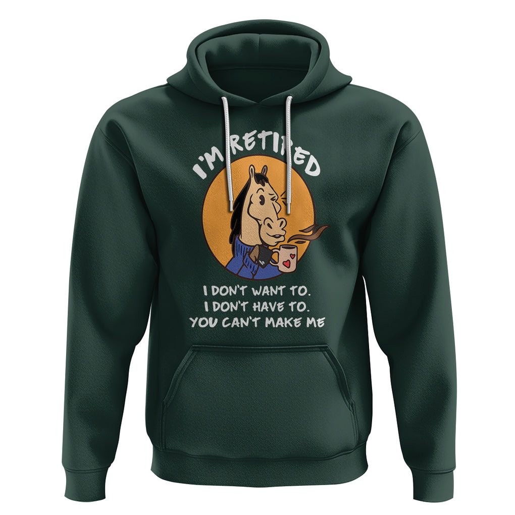 Retirement Hoodie Funny Horse Drinking Coffee I'm Retired I Don't Have To I Don't Want To You Can't Make Me TS09 Dark Forest Green Printyourwear