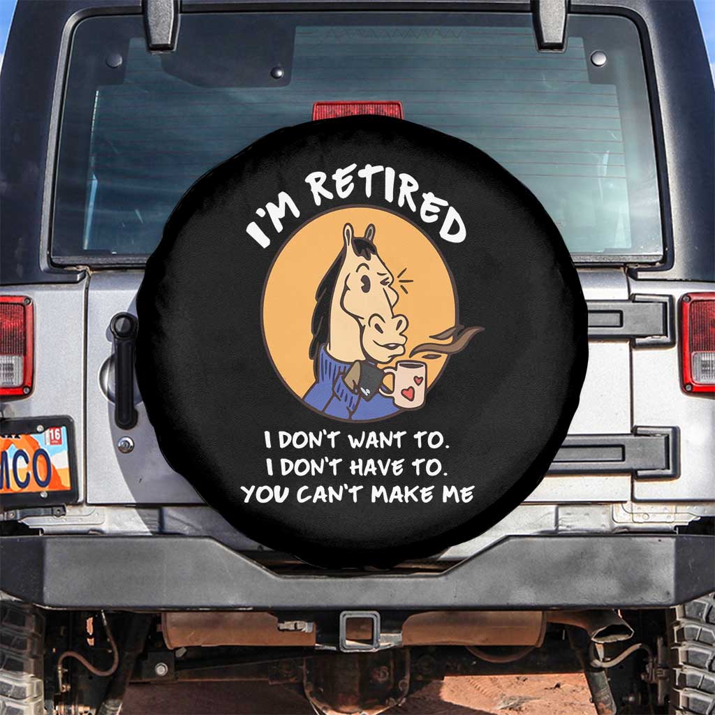 Funny Retirement Spare Tire Cover Funny Horse Drinking Coffee I'm Retired I Don't Have To I Don't Want To You Can't Make Me TS09 No hole Black Print Your Wear