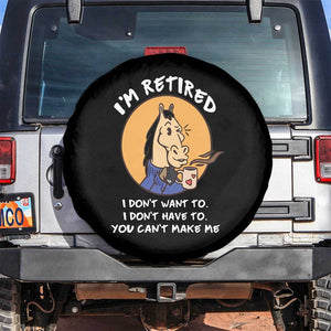Funny Retirement Spare Tire Cover Funny Horse Drinking Coffee I'm Retired I Don't Have To I Don't Want To You Can't Make Me TS09 No hole Black Print Your Wear