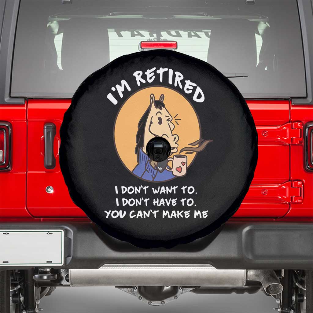 Funny Retirement Spare Tire Cover Funny Horse Drinking Coffee I'm Retired I Don't Have To I Don't Want To You Can't Make Me TS09 Black Print Your Wear
