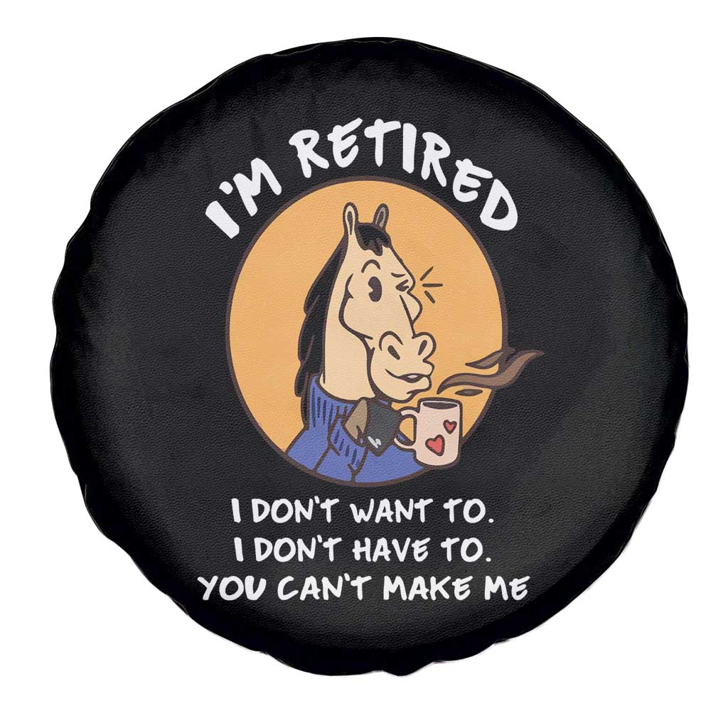 Funny Retirement Spare Tire Cover Funny Horse Drinking Coffee I'm Retired I Don't Have To I Don't Want To You Can't Make Me TS09 Print Your Wear