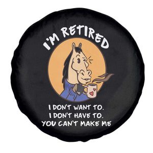 Funny Retirement Spare Tire Cover Funny Horse Drinking Coffee I'm Retired I Don't Have To I Don't Want To You Can't Make Me TS09 Print Your Wear