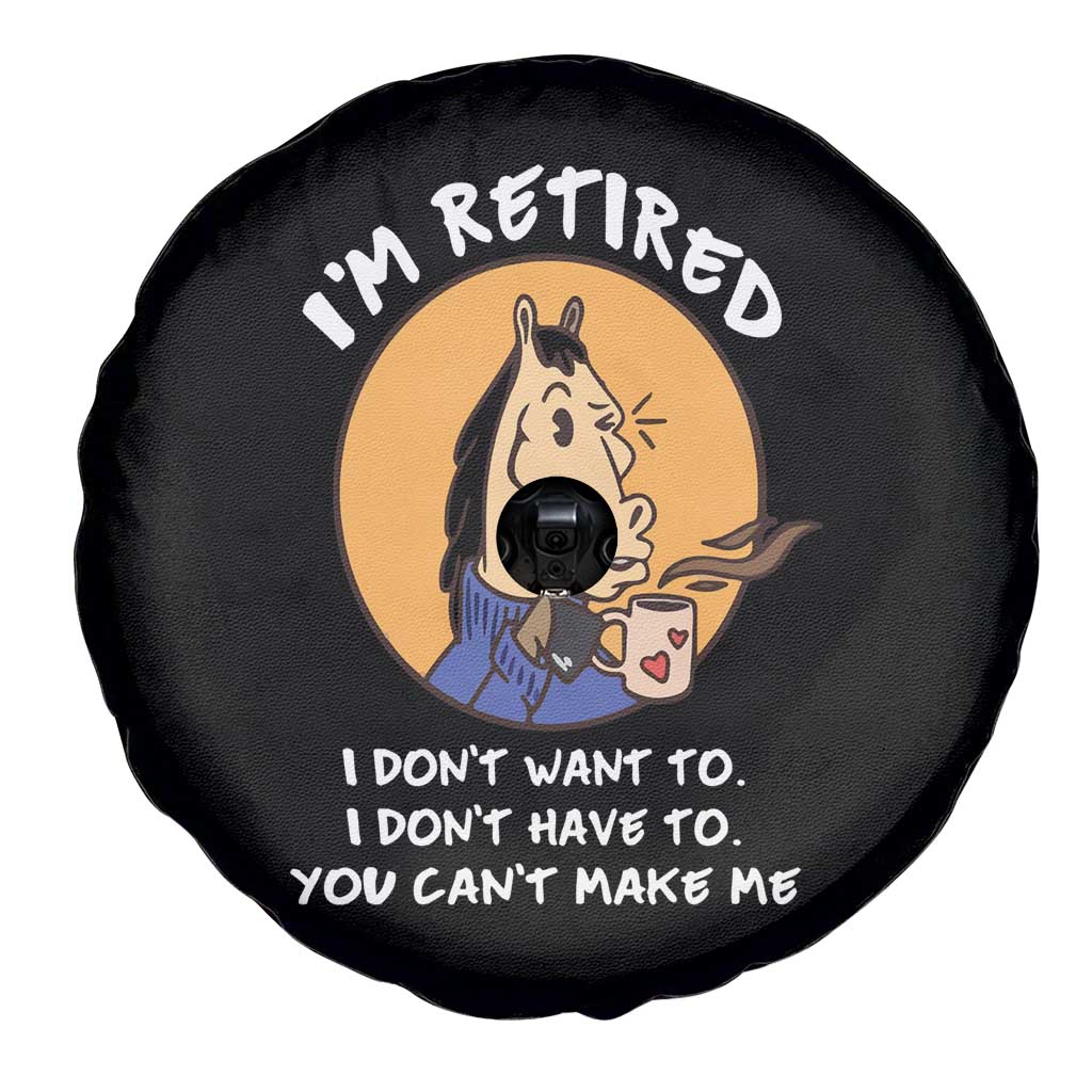 Funny Retirement Spare Tire Cover Funny Horse Drinking Coffee I'm Retired I Don't Have To I Don't Want To You Can't Make Me TS09 Print Your Wear