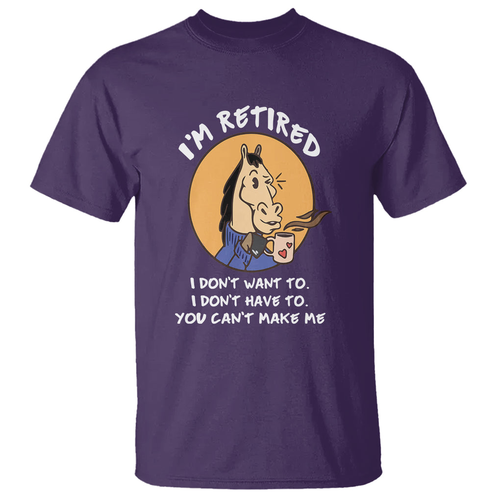 Retirement T Shirt Funny Horse Drinking Coffee I'm Retired I Don't Have To I Don't Want To You Can't Make Me TS09 Purple Printyourwear