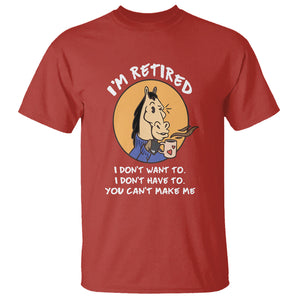 Retirement T Shirt Funny Horse Drinking Coffee I'm Retired I Don't Have To I Don't Want To You Can't Make Me TS09 Red Printyourwear