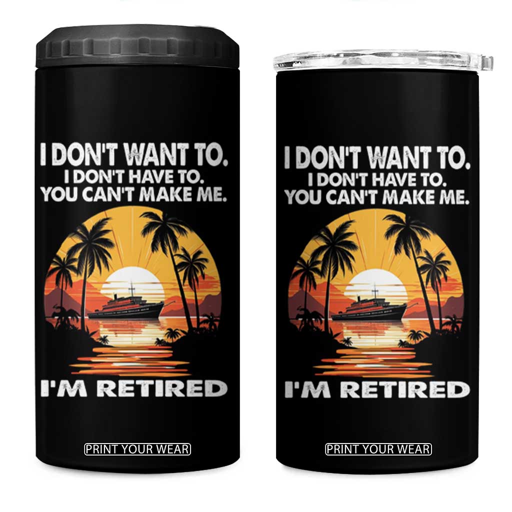 Funny Retirement 4 in 1 Can Cooler Tumbler I'm Retired I Don't Have To I Don't Want To You Can't Make Me TS09 One Size: 16 oz Black Print Your Wear