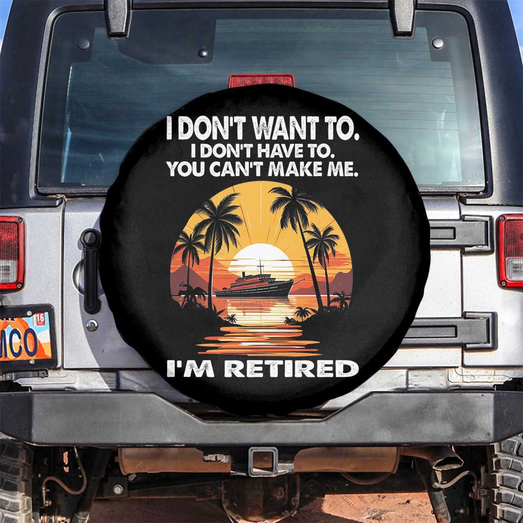 Funny Retirement Spare Tire Cover I'm Retired I Don't Have To I Don't Want To You Can't Make Me TS09 No hole Black Print Your Wear