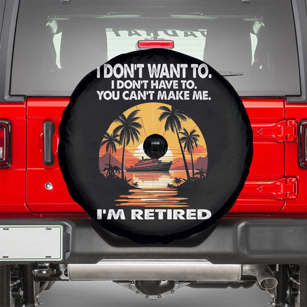 Funny Retirement Spare Tire Cover I'm Retired I Don't Have To I Don't Want To You Can't Make Me TS09 Black Print Your Wear