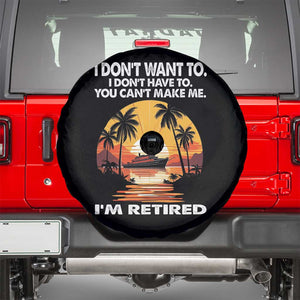 Funny Retirement Spare Tire Cover I'm Retired I Don't Have To I Don't Want To You Can't Make Me TS09 Black Print Your Wear