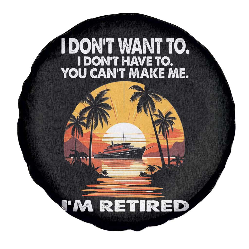 Funny Retirement Spare Tire Cover I'm Retired I Don't Have To I Don't Want To You Can't Make Me TS09 Print Your Wear