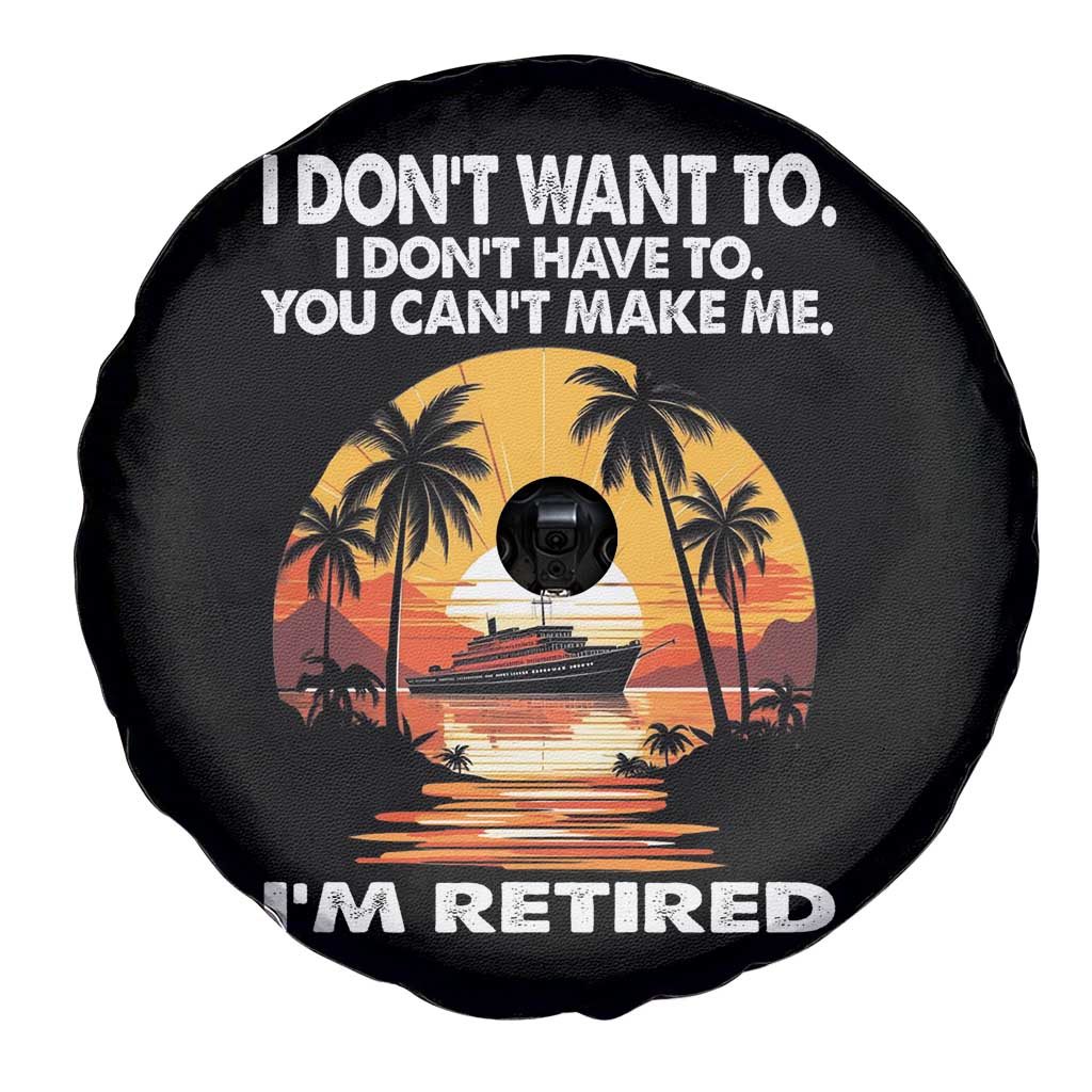 Funny Retirement Spare Tire Cover I'm Retired I Don't Have To I Don't Want To You Can't Make Me TS09 Print Your Wear