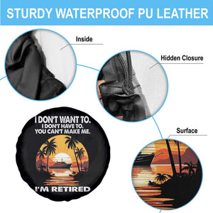 Funny Retirement Spare Tire Cover I'm Retired I Don't Have To I Don't Want To You Can't Make Me TS09 Print Your Wear