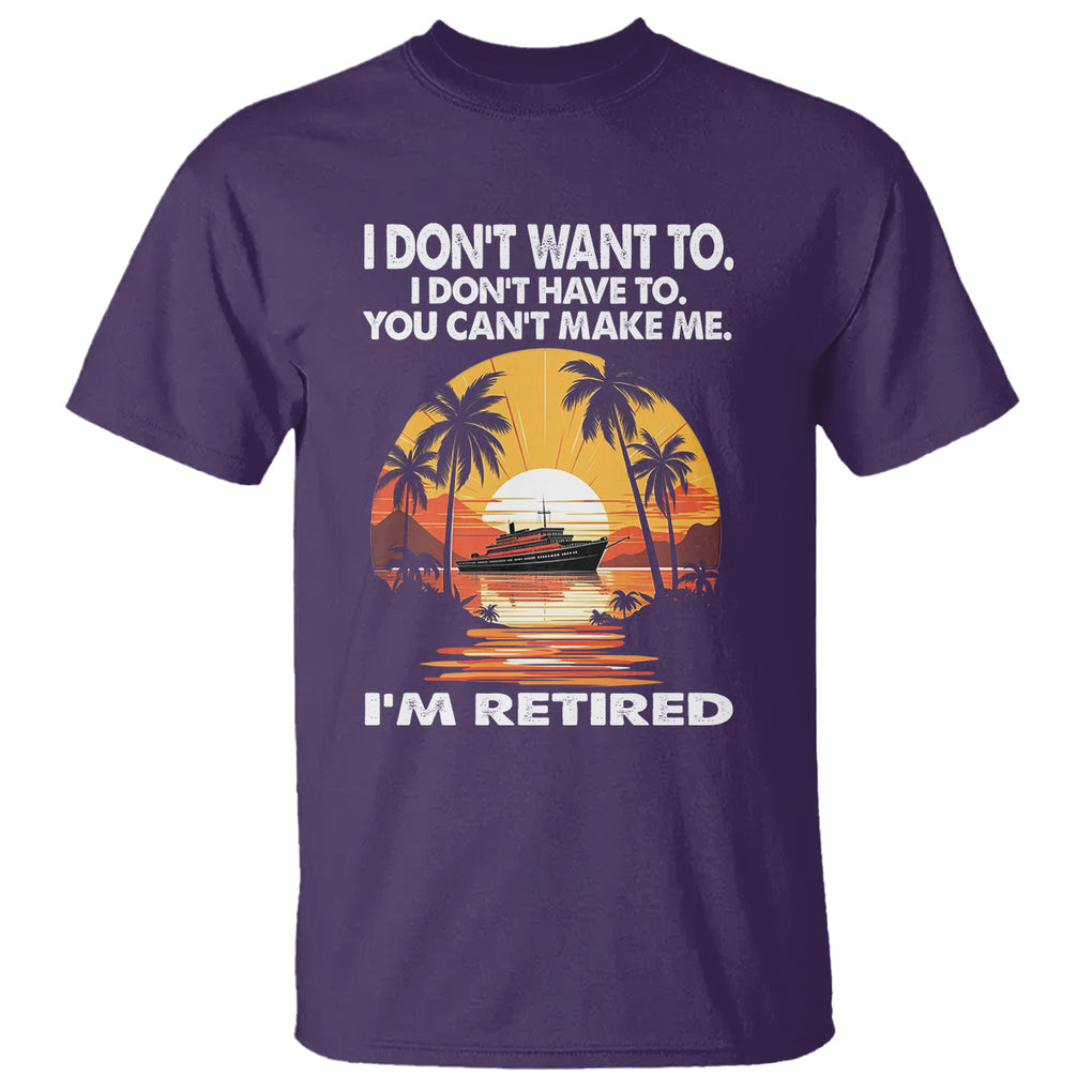 Retirement T Shirt I'm Retired I Don't Have To I Don't Want To You Can't Make Me TS09 Purple Printyourwear