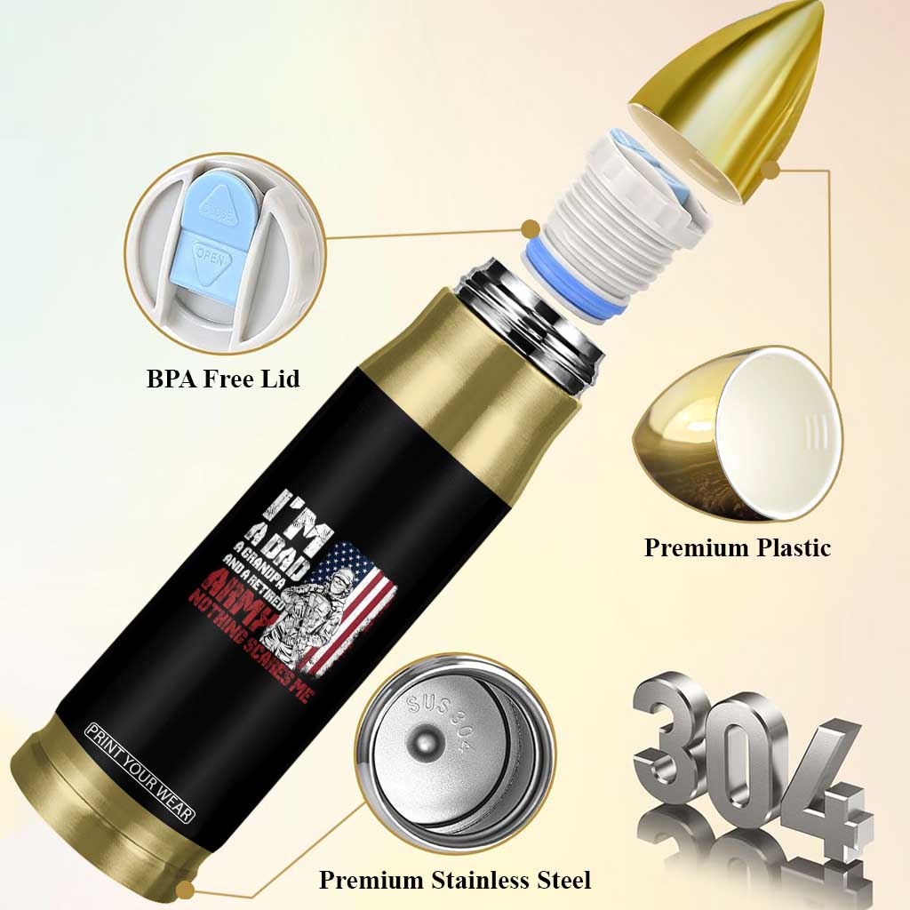 Funny Retirement Bullet Tumbler I'm A Dad A Grandpa And A Retired Army Nothing Scares Me TS09 Print Your Wear