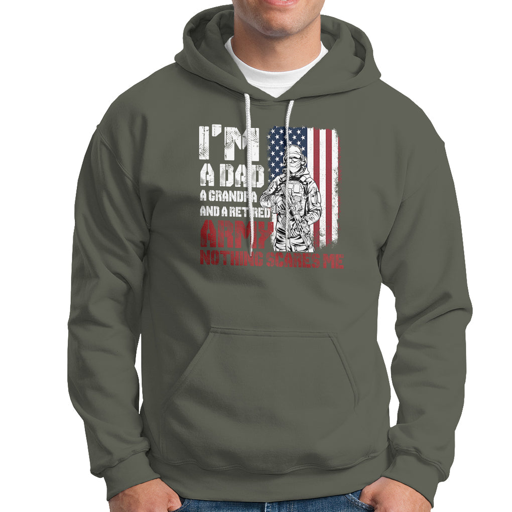 Retirement Hoodie I'm A Dad A Grandpa And A Retired Army Nothing Scares Me TS09 Military Green Printyourwear