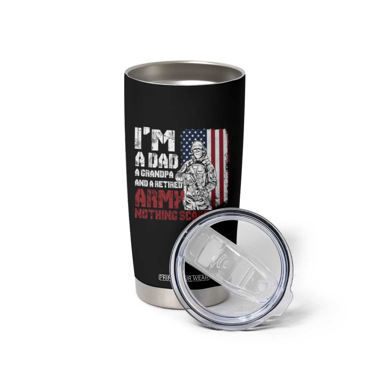 Funny Retirement Tumbler Cup I'm A Dad A Grandpa And A Retired Army Nothing Scares Me TS09 Print Your Wear