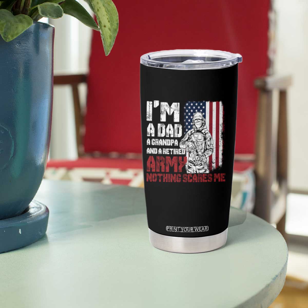 Funny Retirement Tumbler Cup I'm A Dad A Grandpa And A Retired Army Nothing Scares Me TS09 Print Your Wear
