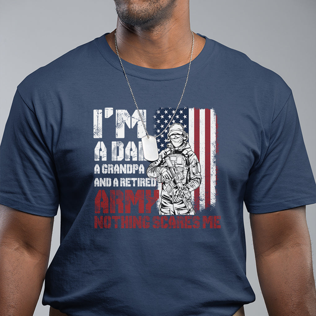 Retirement T Shirt I'm A Dad A Grandpa And A Retired Army Nothing Scares Me TS09 Navy Printyourwear