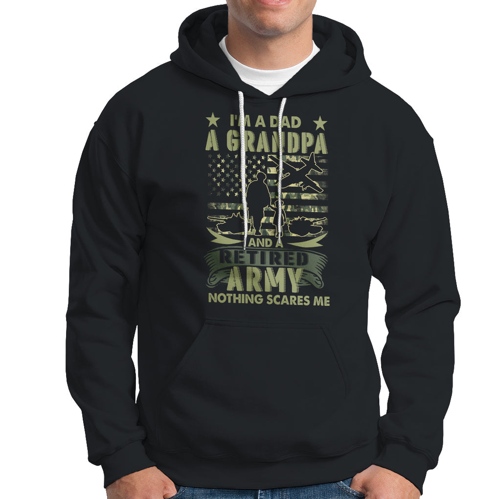 Retirement Hoodie I'm A Dad A Grandpa And A Retired Army Nothing Scares Me TS09 Black Printyourwear
