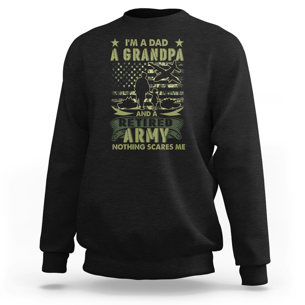 Retirement Sweatshirt I'm A Dad A Grandpa And A Retired Army Nothing Scares Me TS09 Black Printyourwear