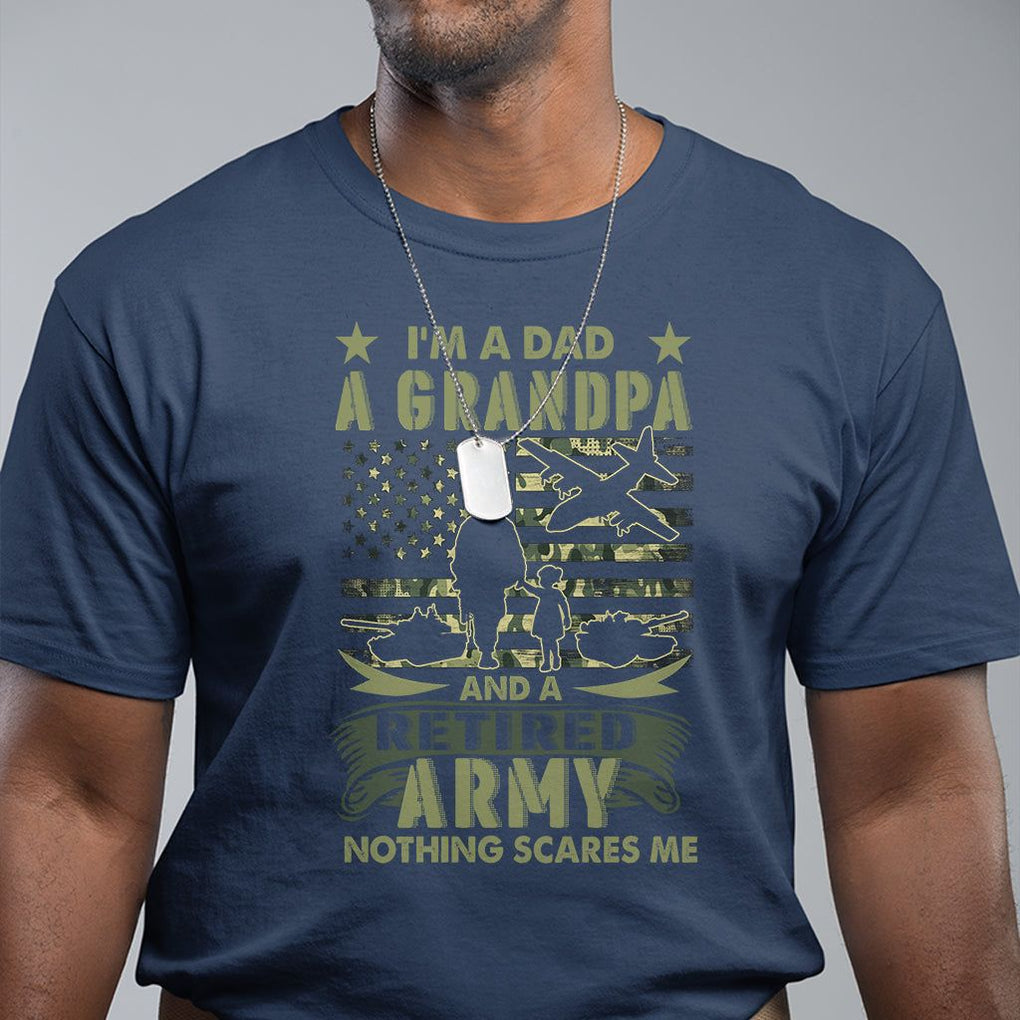 Retirement T Shirt I'm A Dad A Grandpa And A Retired Army Nothing Scares Me TS09 Navy Printyourwear