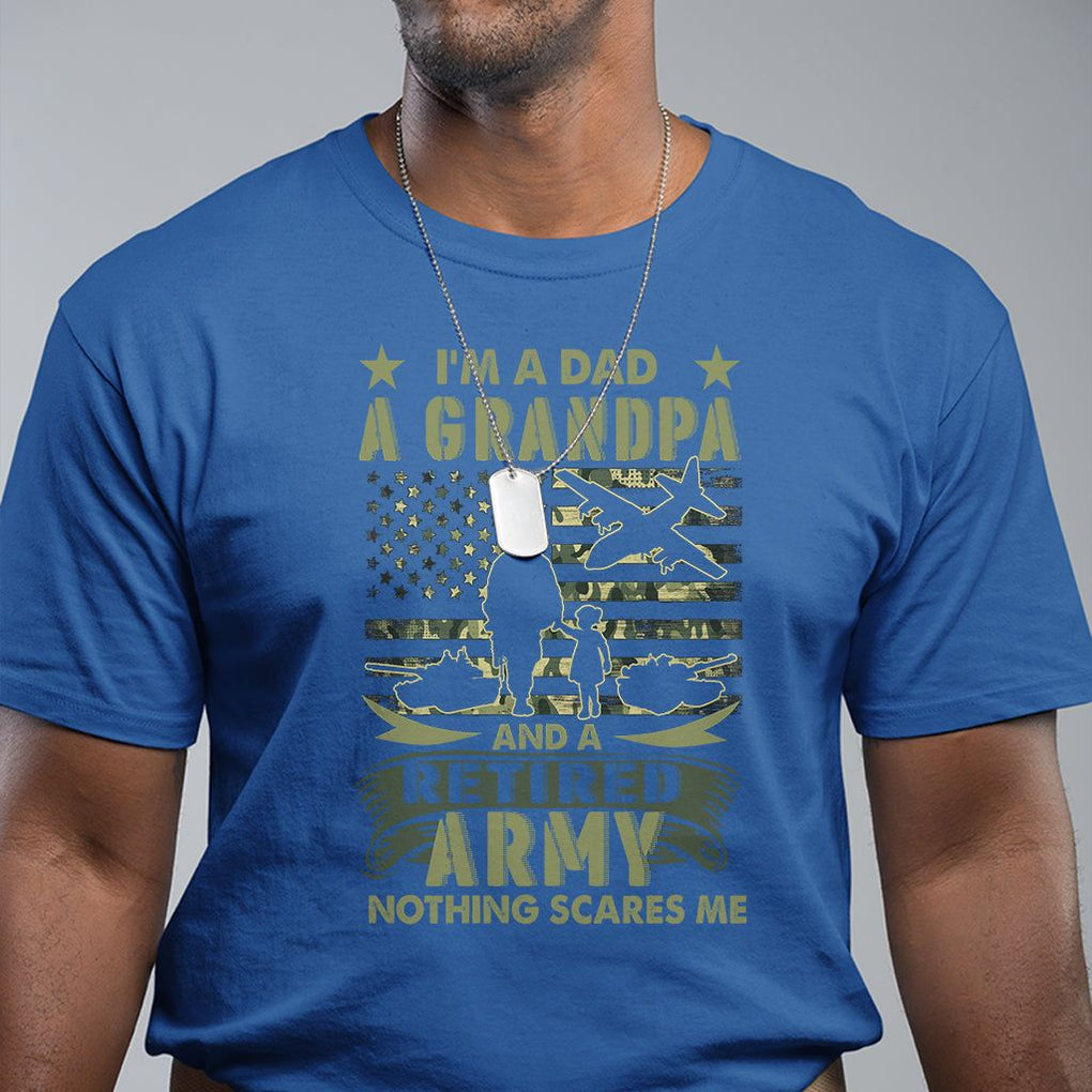Retirement T Shirt I'm A Dad A Grandpa And A Retired Army Nothing Scares Me TS09 Royal Blue Printyourwear