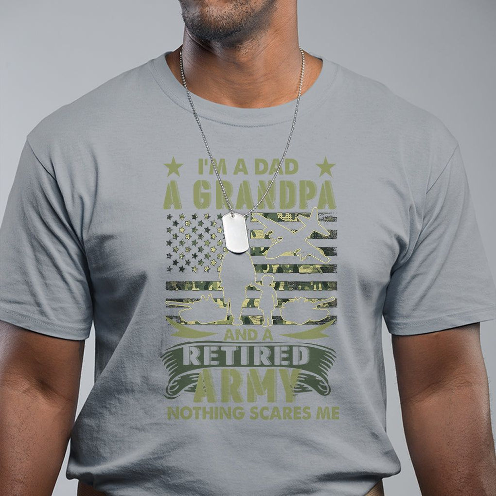 Retirement T Shirt I'm A Dad A Grandpa And A Retired Army Nothing Scares Me TS09 Sport Gray Printyourwear